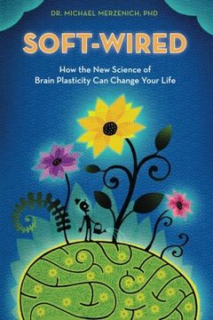 portada Soft-Wired: How the New Science of Brain Plasticity Can Change Your Life (en Inglés)