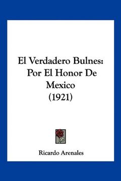portada El Verdadero Bulnes: Por el Honor de Mexico (1921) (in Spanish)