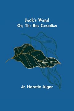 portada Jack's Ward; Or, The Boy Guardian (in English)