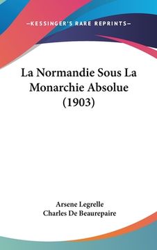 portada La Normandie Sous La Monarchie Absolue (1903) (in French)