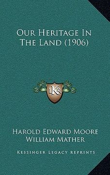 portada our heritage in the land (1906) (en Inglés)