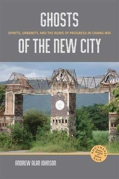 portada Ghosts of the new City: Spirits, Urbanity, and the Runs of Progress in Chiang Mai: 8 (Southeast Asia: Politics, Meaning, and Memory) (en Inglés)