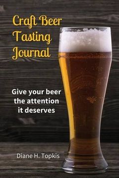 portada Craft Beer Tasting Journal: Give your beer the attention it deserves (en Inglés)
