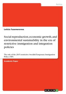 portada Social reproduction, economic growth, and environmental sustainability in the era of restrictive immigration and integration policies: The role of the (en Inglés)