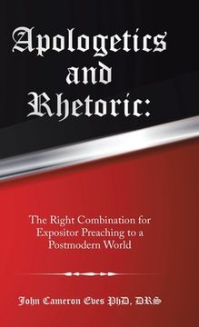 portada Apologetics and Rhetoric: The Right Combination for Expositor Preaching to a Postmodern World 