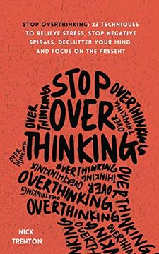 portada Stop Overthinking: 23 Techniques to Relieve Stress, Stop Negative Spirals, Declutter Your Mind, and Focus on the Present (en Inglés)