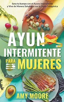 portada Ayuno Intermitente Para Mujeres: Sana tu Cuerpo con el Ayuno Intermitente y Vive de Manera Saludable con la Dieta Cetogénica (in Spanish)