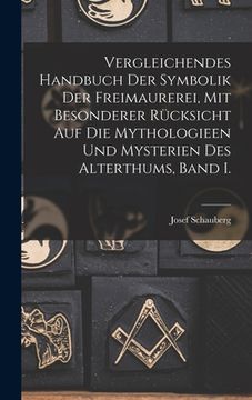 portada Vergleichendes Handbuch der Symbolik der Freimaurerei, mit besonderer Rücksicht auf die Mythologieen und Mysterien des Alterthums, Band I. (en Alemán)