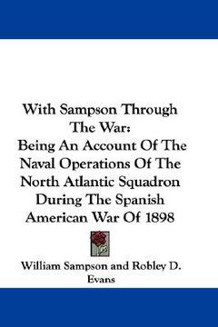 portada with sampson through the war: being an account of the naval operations of the north atlantic squadron during the spanish american war of 1898 (en Inglés)