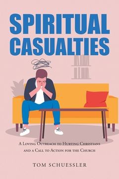 portada Spiritual Casualties: A Loving Outreach to Hurting Christians And A Call to Action for the Church (en Inglés)