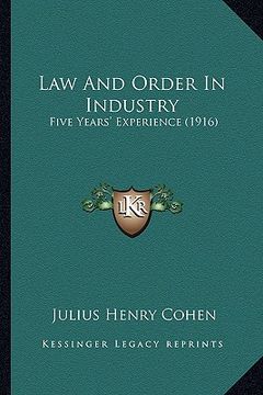 portada law and order in industry: five years' experience (1916) (en Inglés)