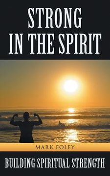 portada Strong in the Spirit: Building Spiritual Strength (en Inglés)