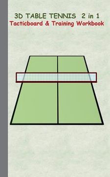 portada 3D Table Tennis Tacticboard and Training Workbook: Tactics/strategies/drills for trainer/coaches, notebook, training, exercise, exercises, drills, pra (en Inglés)