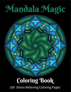 portada Mandala Magic: Mandala Magic -Stunning Meditation Mandala Patterns For You To Color In. This Coloring Book For Adults has 101 Pages ( (en Inglés)