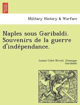 portada Naples Sous Garibaldi. Souvenirs de La Guerre D'Inde Pendance. (en Francés)