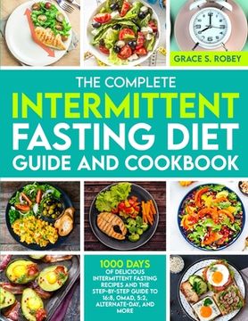 portada The Complete Intermittent Fasting Diet Guide And Cookbook: 1000 Days Of Delicious Intermittent Fasting Recipes And The Step-By-Step Guide To 16:8, OMA (en Inglés)