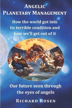 portada Angelic Planetary Management: How the world got into its terrible condition and how we?ll get out of it