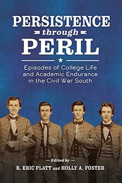 portada Persistence Through Peril: Episodes of College Life and Academic Endurance in the Civil war South (en Inglés)