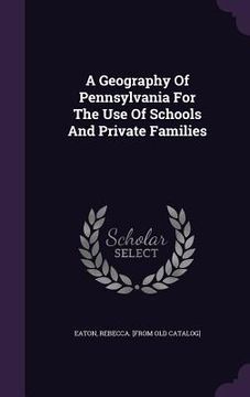 portada A Geography Of Pennsylvania For The Use Of Schools And Private Families (en Inglés)