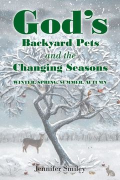 portada God's Backyard Pets and the Changing Seasons: Winter, Spring, Summer, Autumn (en Inglés)