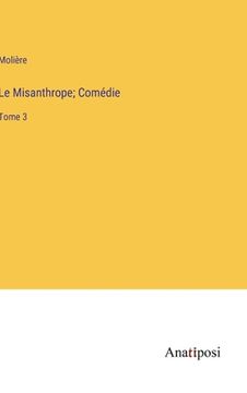 portada Le Misanthrope; Comédie: Tome 3 (en Francés)
