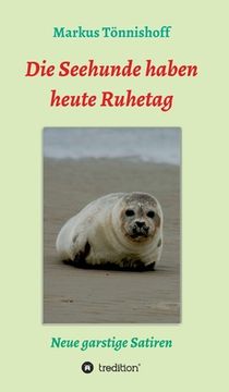 portada Die Seehunde haben heute Ruhetag: Neue garstige Satiren (in German)