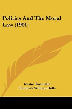 portada politics and the moral law (1901) (en Inglés)