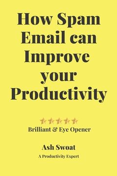 portada How Spam Email can improve your productivity: An Official guide to increase your Output
