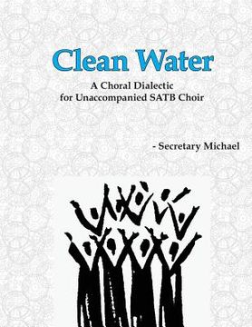 portada Clean Water: A Choral Dialectic for Unaccompanied SATB Choir (en Inglés)