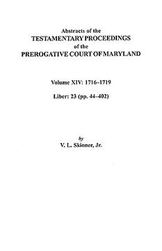 portada abstracts of the testamentary proceedings of the prerogative court of maryland, volume xiv 1716-1719; liber 23 (pp. 44-402) (in English)