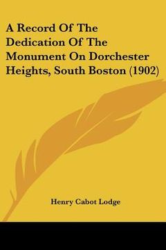 portada a record of the dedication of the monument on dorchester heights, south boston (1902) (en Inglés)
