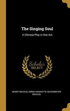 portada The Singing Soul: A Chinese Play in One Act (en Inglés)