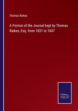 portada A Portion of the Journal kept by Thomas Raikes, Esq. from 1831 to 1847 (en Inglés)