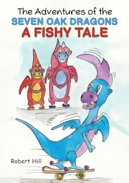 portada The Adventures of the Seven oak Dragons: A Fishy Tale (en Inglés)