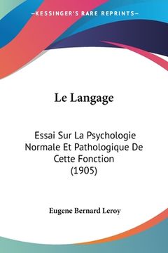 portada Le Langage: Essai Sur La Psychologie Normale Et Pathologique De Cette Fonction (1905) (in French)