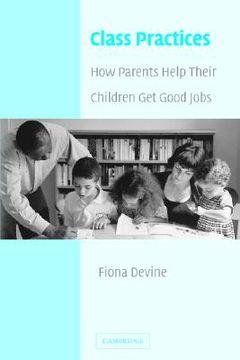 portada class practices: how parents help their children get good jobs (en Inglés)