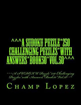 portada ^^^A SUDOKU Puzzle*250 Challenging Puzzles*with Answers*Book50*Vol.50^^^: ^^^A SUDOKU Puzzle*250 Challenging Puzzles*with Answers*Book50*Vol.50^^^ (en Inglés)