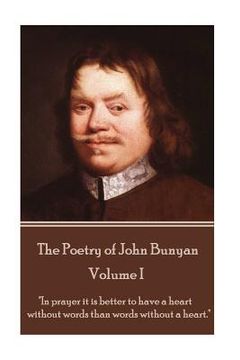 portada John Bunyan - The Poetry of John Bunyan - Volume I: "In prayer it is better to have a heart without words than words without a heart." (en Inglés)