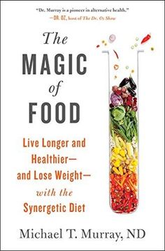 portada The Magic of Food: Live Longer and Healthier--and Lose Weight--with the Synergetic Diet (en Inglés)
