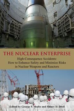 portada the nuclear enterprise: high-consequence accidents: how to enhance safety & minimize risks in nuclear weapons & reactors (in English)