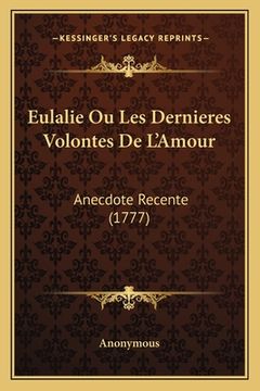 portada Eulalie Ou Les Dernieres Volontes De L'Amour: Anecdote Recente (1777) (in French)