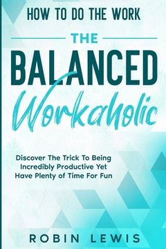 portada How To Do The Work: Discover The Trick To Being Incredibly Productive Yet Have Plenty of Time For Fun