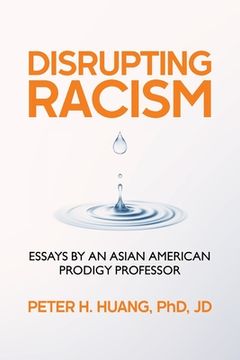 portada Disrupting Racism: Essays by an Asian American Prodigy Professor (en Inglés)