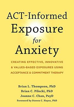 portada Act-Informed Exposure for Anxiety: Creating Effective, Innovative, and Values-Based Exposures Using Acceptance and Commitment Therapy (in English)