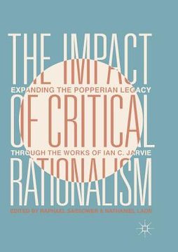 portada The Impact of Critical Rationalism: Expanding the Popperian Legacy Through the Works of Ian C. Jarvie
