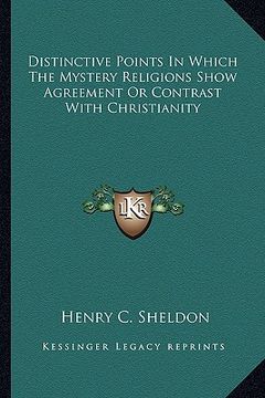 portada distinctive points in which the mystery religions show agreement or contrast with christianity (en Inglés)