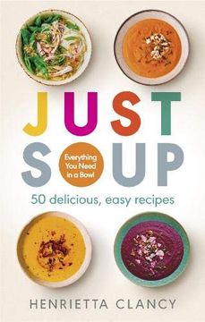 portada Just Soup: Everything you Need in a Bowl (en Inglés)