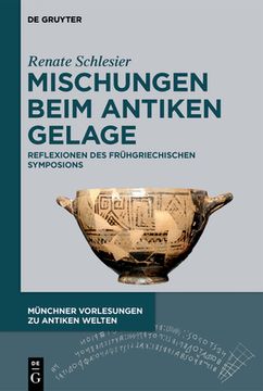 portada Mischungen Beim Antiken Gelage: Reflexionen Des Frühgriechischen Symposions (en Alemán)