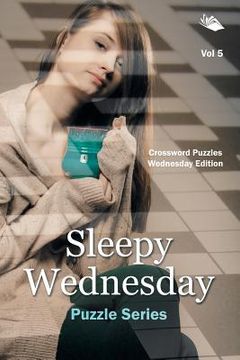 portada Sleepy Wednesday Puzzle Series Vol 5: Crossword Puzzles Wednesday Edition (en Inglés)