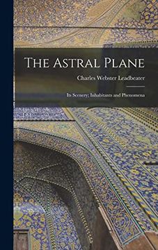 portada The Astral Plane: Its Scenery; Inhabitants and Phenomena (en Inglés)